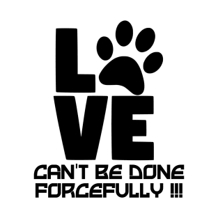 Love Can't Be Done Forcefully T-Shirt