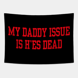 My daddy issue is he’s dead Tapestry