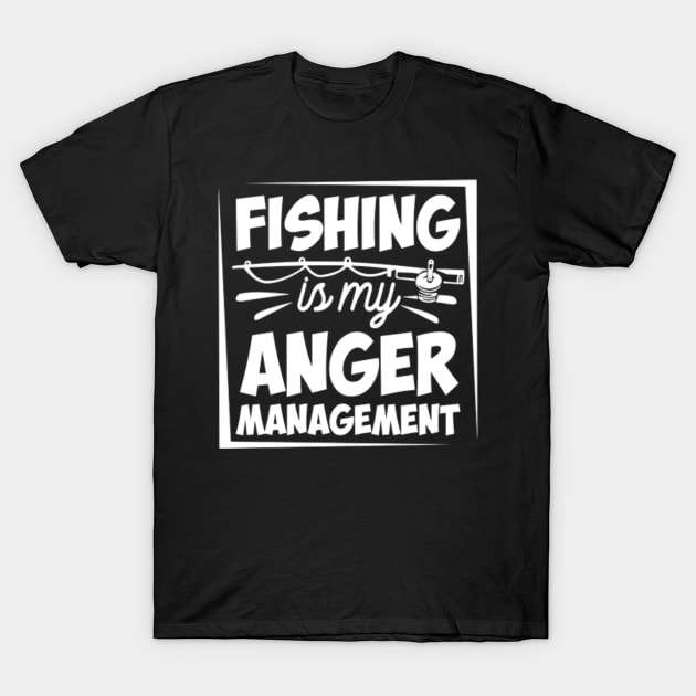 Fishing Is My Anger Management T-Shirt