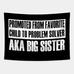 Promoted From Favourite Child To Problem Solver AKA BIG SISTER - Funny Tapestry