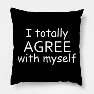 I Totally Agree With Myself Pillow