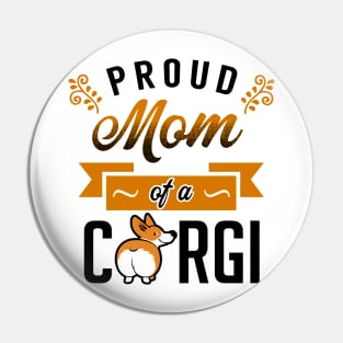 Proud Mom of a Corgi Pin