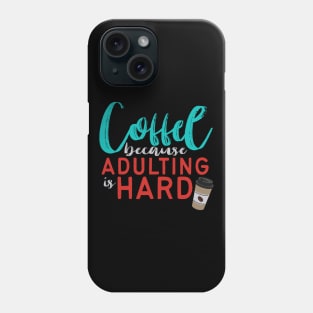 Coffee Because Adulting is Hard Phone Case