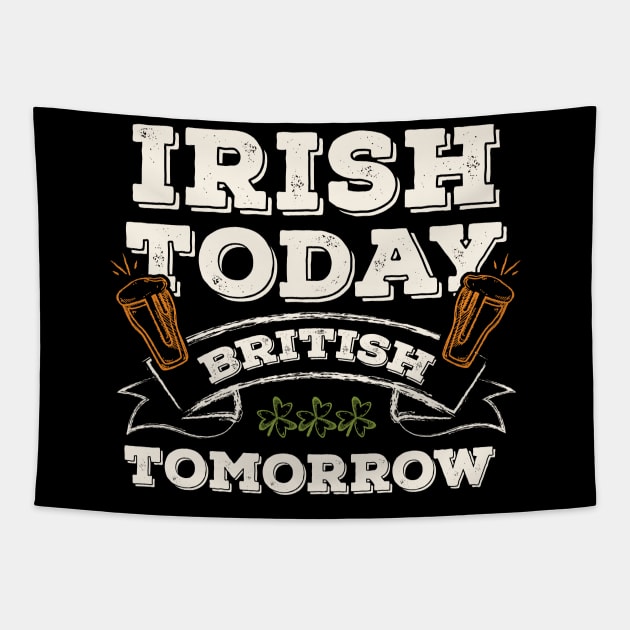 Irish Today British Tomorrow Funny St. Paddy Tapestry by gaustadabhijot