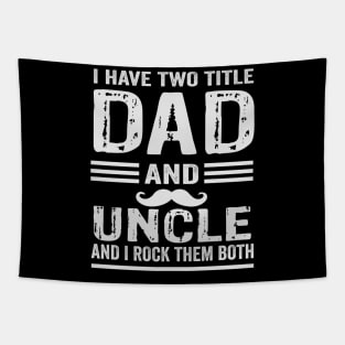 I have two title dad and uncle and i rock them both Tapestry