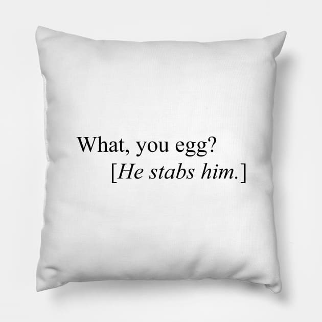 What, You Egg? [He Stabs Him] Meme Pillow by Barnyardy