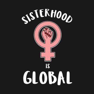 Sisterhood Is Global T-Shirt