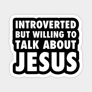 Introverted but willing to talk about Jesus, white text Magnet