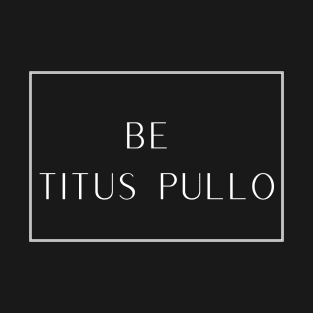 Be Titus Pullo T-Shirt