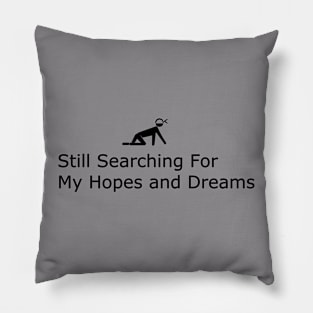 Still searching for my hopes and dreams Pillow