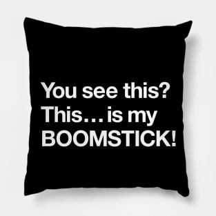 This is my boomstick! Pillow