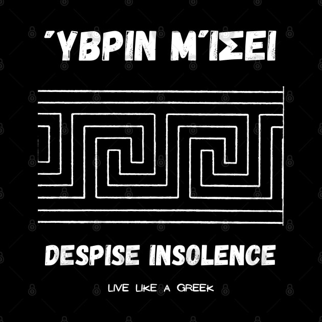 Despise insolence and live like a Greek ,apparel hoodie sticker coffee mug t-shirt gift for everyone by district28