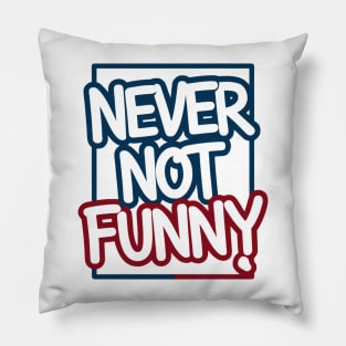 Never Not Funny Pillow