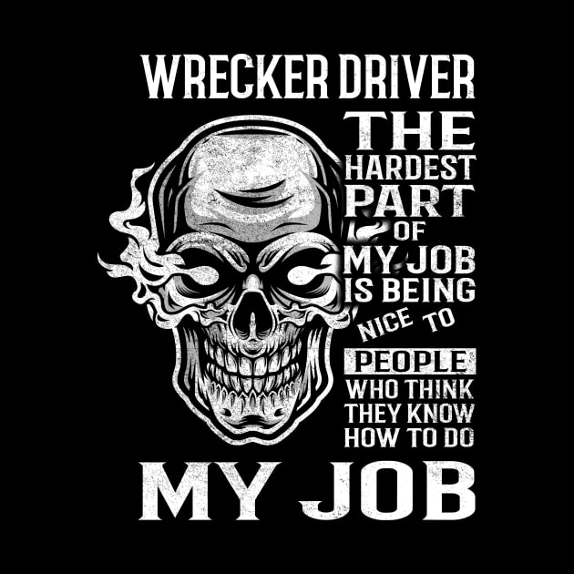 Wrecker Driver T Shirt - The Hardest Part Gift 2 Item Tee by candicekeely6155