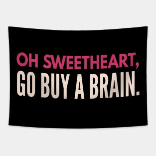 Sarcastic quote. Oh sweetheart go buy a friend.  Funny Sarcasm. Tapestry