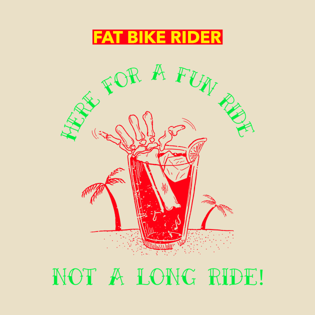 Fat Bike Rider - Here for a Fun Ride - Not a Long Ride by With Pedals