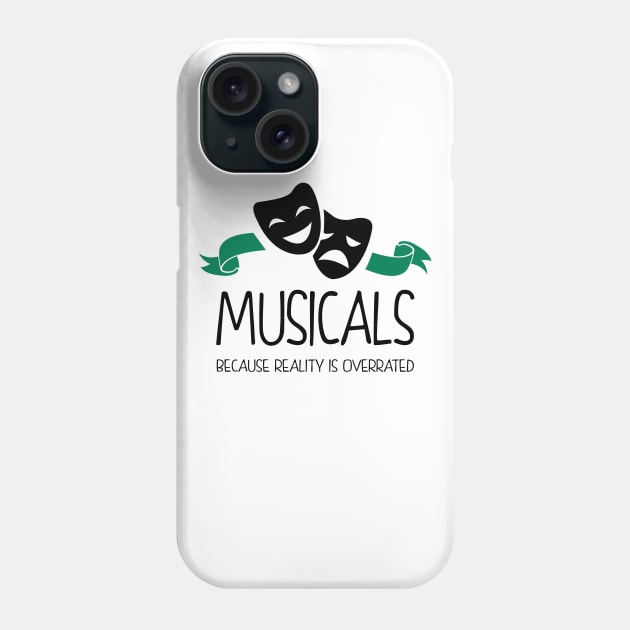 Musicals Because Reality is Overrated Phone Case by KsuAnn