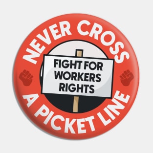 Never Cross A Picket Line - Fight For Workers Rights Pin