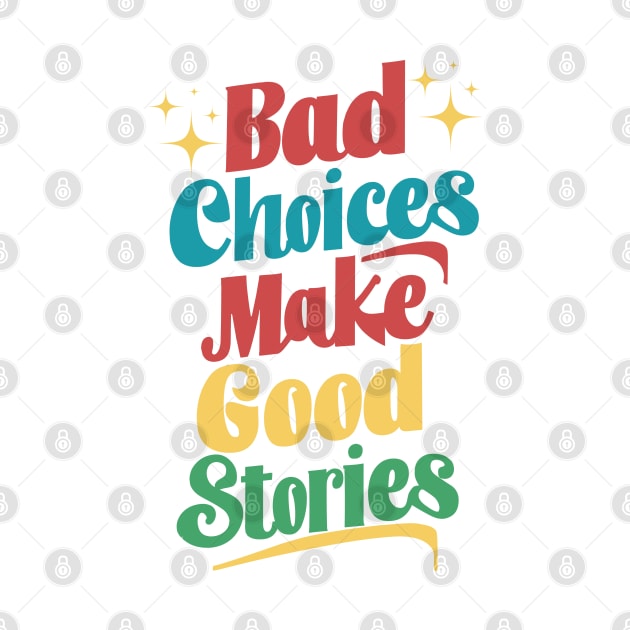 Bad Choices Make Good Stories by JessArty