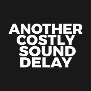 Another Costly Sound Delay T-Shirt