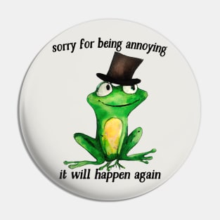 Sorry For Being Annoying - Cute Frog Design Pin