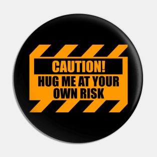 Caution Hug Me At Your Own Risk Funny Pin