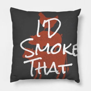 I'd Smoke That Pillow