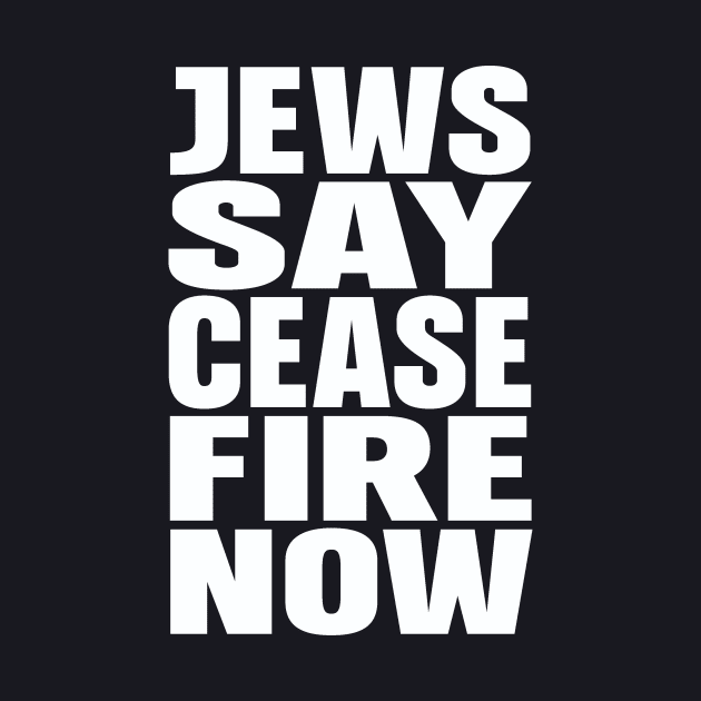 Jews say cease fire now by Evergreen Tee