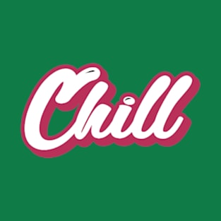 Chill is chill T-Shirt