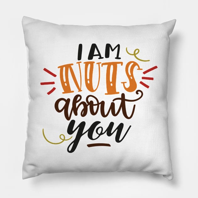 I Am Nuts About You Pillow by Phorase