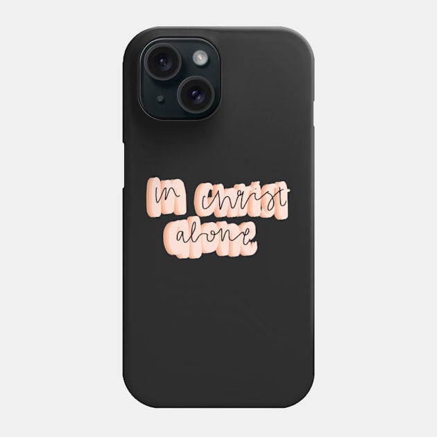 In Christ alone Phone Case by canderson13