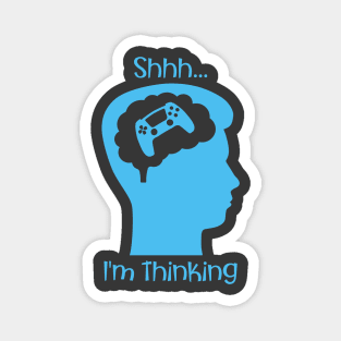 Shhh I'm Thinking (About Gaming Blue) Magnet