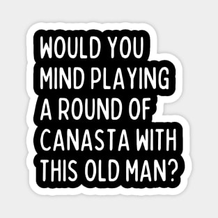 Would you mind playing a game of canasta? Magnet