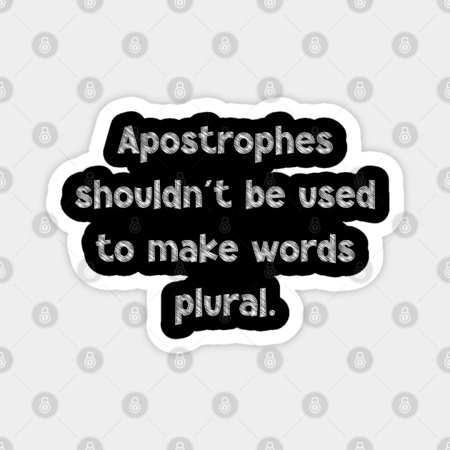 Apostrophes shouldn't be used to make words plural, National Grammar Day, Teacher Gift, Child Gift, Grammar Police, Grammar Nazi, Grammar Magnet by DivShot 