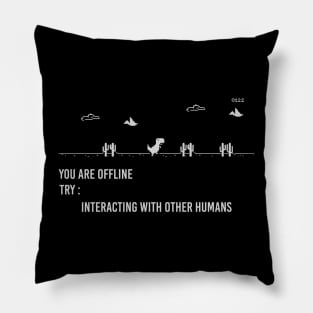 You are offline Try: Interacting with other humans Pillow