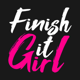Finish It Girl amazing and funny gift for power girls T-Shirt