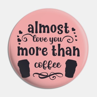 Almost love you more than coffee funny valentines day gift for coffee lovers Pin