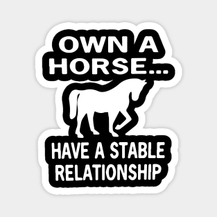 Own a Horse... Have A Stable Relationship Magnet