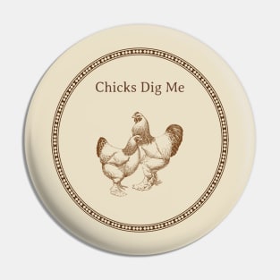 Chicks Dig Me Pin