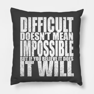 Difficult Doesn't Mean Impossible Pillow