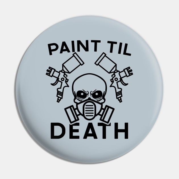 Paint Til Death Auto Body Mechanic Painter Garage Funny Pin by GlimmerDesigns