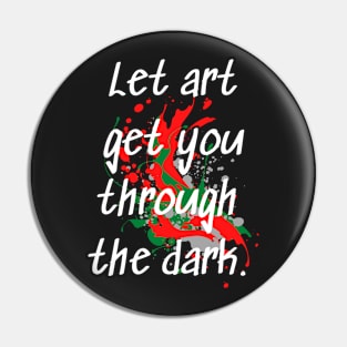 "Let Art Get You Through The Dark" Inspirational Art Quote Pin