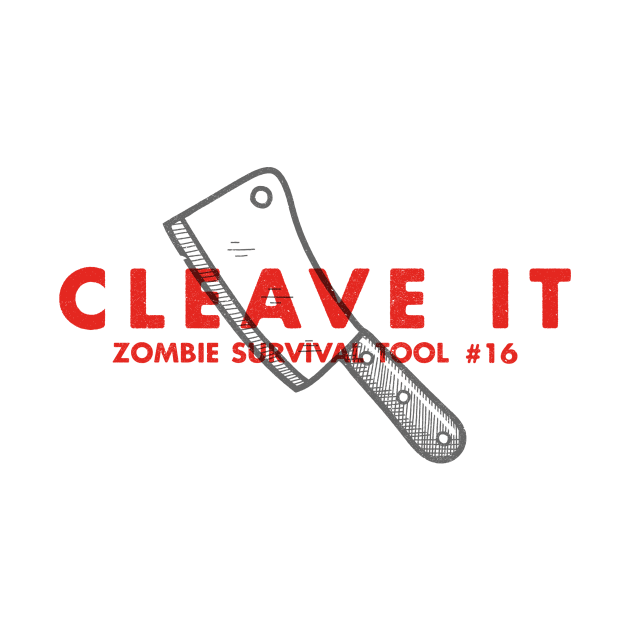 Cleave It - Zombie Survival Tools by greatscott