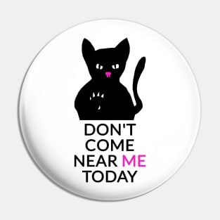 Don't come near me today Pin