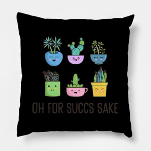 Oh For Succs Sake Succulents Cactus Succa For Plants Pillow