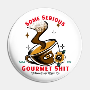 Some Serious Gourmet Shit - Funny Coffee Design Pin