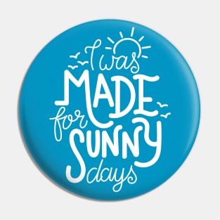 I was made for sunny days Pin