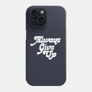 Always Give Up - Humorous Typography Design Phone Case