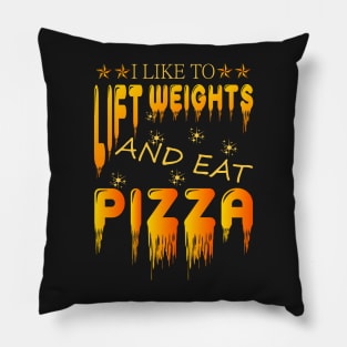 I LIKE TO LIFT WEIGHTS AND EAT PIZZA Pillow