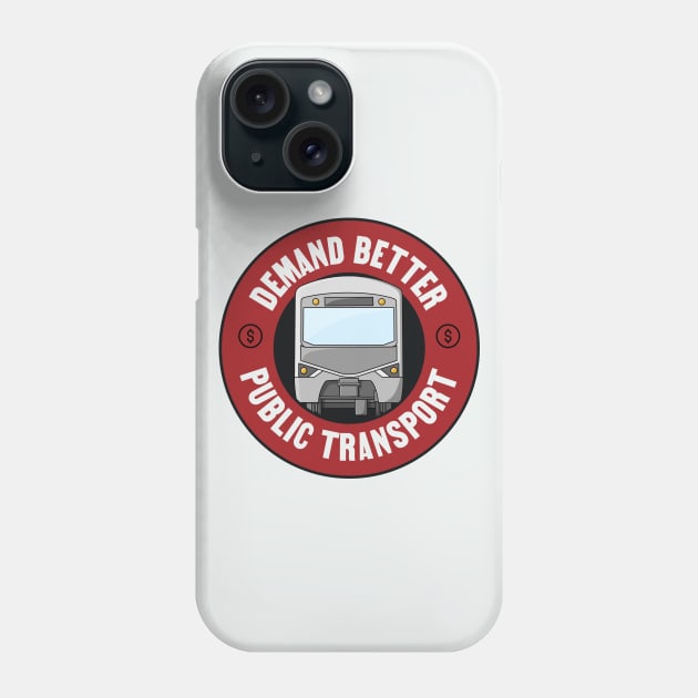 Demand Better Public Transport - Transit Phone Case by Football from the Left